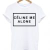 Celine Me Alone T Shirt| NL