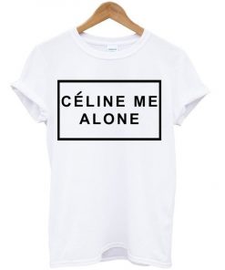 Celine Me Alone T Shirt| NL