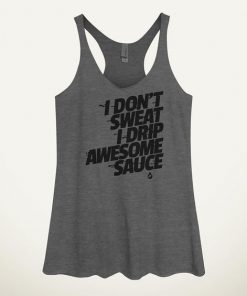 I Don't Sweat I Drip Awesome Sauce Women's Tank Top nl