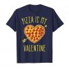 Pizza Is My Valentine T Shirt|NL