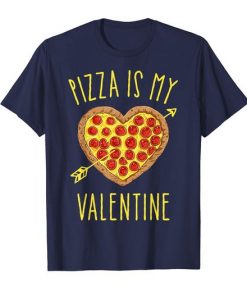 Pizza Is My Valentine T Shirt|NL