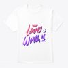 Love Is Worth It Valentines T-Shirt| NL