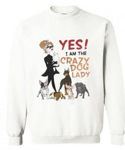 Yes I am the Crazy Dog Lady Sweatshirt| NL