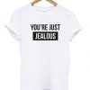 You’re just jealous tshir| NL