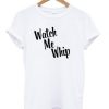 Watch me whip Tshirt| NL