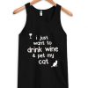 I just want to drink wine and pet my cat tanktop| NL