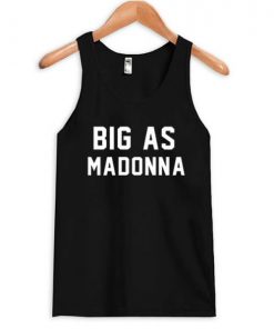 Big As Madonna Tank Top RF
