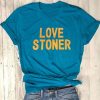 Love Stoner t shirt RF