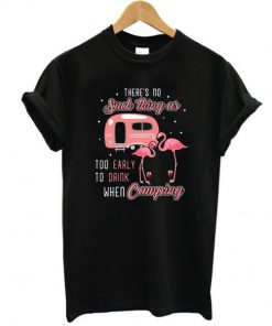 Flamingo and wine There's no such thing as too early to drink when camping t shirt RF
