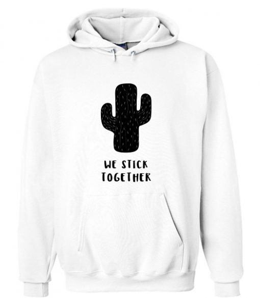 We Stick Together Cactus Hoodie RF