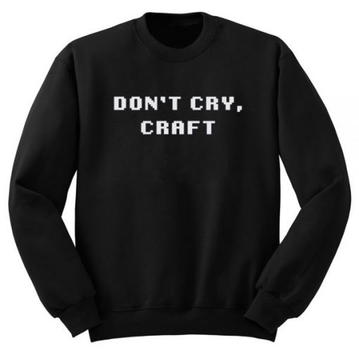 Don’t Cry Craft Sweatshirt