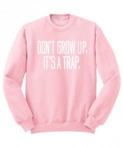 Don’t Grow Up It’s A Trap Crewneck Sweatshirt