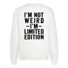I’m Not Weird I’m Limited Edition Quote Sweatshirt