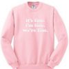 It’s Fine I’m Fine We’re Fine Sweatshirt