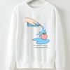 Your Peach Is Not Thirsty Sweatshirt