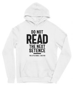 Do Not Read The Next Setence hoodie RF
