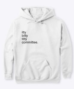 Itty Bitty Titty Committee hoodie RF
