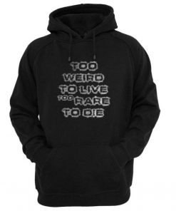 too eriro to live too rare to die hoodie