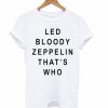 Led Bloody Zeppelin That’s Who T-shirt