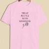Treat People With Kindness Rose T-shirt