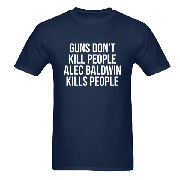 guns don't kill people alec baldwin teejabs teejabs teejabs