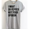 I Want Dr Pepper Not Your Opinion t shirt