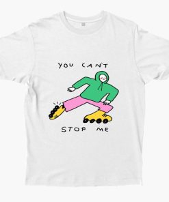 YOU CAN'T STOP ME t shirt