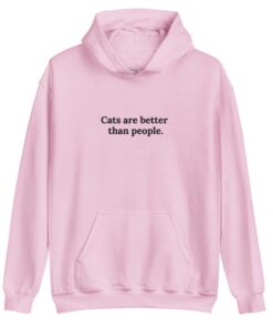 Cats are better than people Hoodie SD