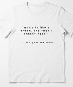 music is like a dream one that i cannot hear T-shirt thd
