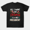 All I Want For Christmas Is A New President T-Shirt