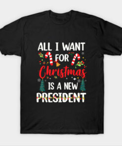 All I Want For Christmas Is A New President T-Shirt