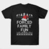 Forced Family Fun Sarcastic Adult Christmas Even T-Shirt
