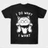 I Do What I Want T-Shirt