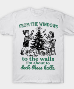 I'm About To Deck These Halls Christmas Funny Song T-Shirt