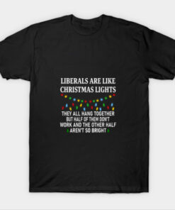 Liberals Are Like Christmas Lights T-Shirt