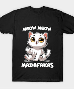 MEOW MEOW MADAFAKAS T-Shirt