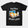 NAP NOW WORK LATER T-Shirt