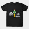 So Good News, I Saw a Dog Today - Elf T-Shirt