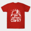 You Serious Clark T-Shirt